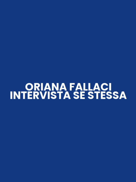 ORIANA FALLACI INTERVISTA SE STESSA