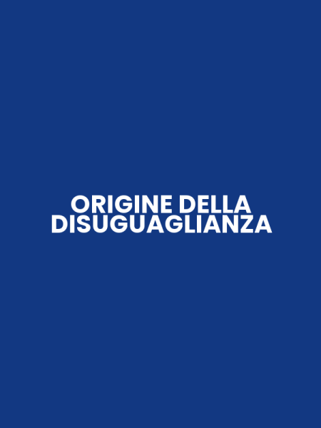 ORIGINE DELLA DISUGUAGLIANZA