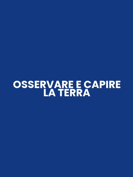 OSSERVARE E CAPIRE LA TERRA