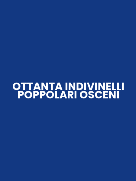 OTTANTA INDIVINELLI POPPOLARI OSCENI