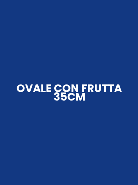 OVALE CON FRUTTA 35CM