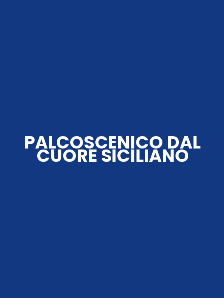 PALCOSCENICO DAL CUORE SICILIANO