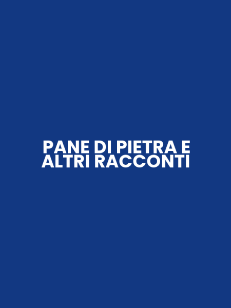 PANE DI PIETRA E ALTRI RACCONTI