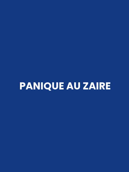 PANIQUE AU ZAIRE