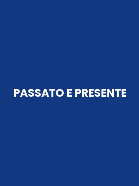 PASSATO E PRESENTE