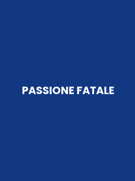 PASSIONE FATALE