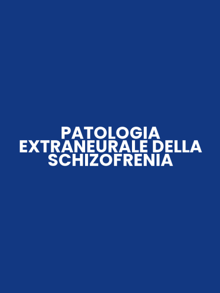 PATOLOGIA EXTRANEURALE DELLA SCHIZOFRENIA