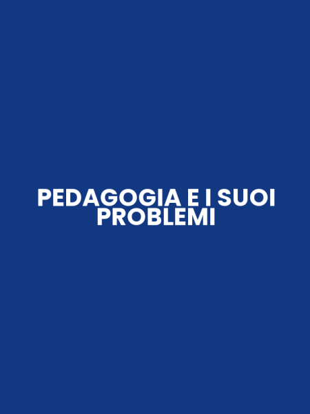 PEDAGOGIA E I SUOI PROBLEMI