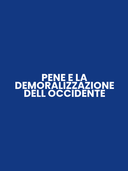 PENE E LA DEMORALIZZAZIONE DELL OCCIDENTE