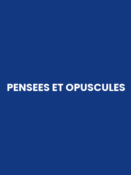 PENSEES ET OPUSCULES