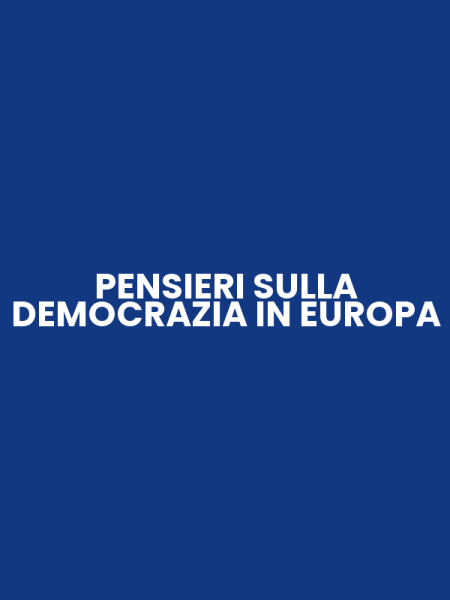 PENSIERI SULLA DEMOCRAZIA IN EUROPA