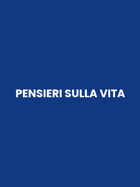 PENSIERI SULLA VITA