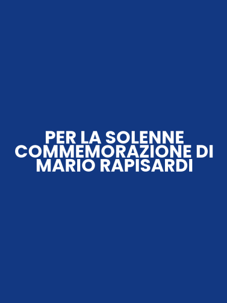 PER LA SOLENNE COMMEMORAZIONE DI MARIO RAPISARDI