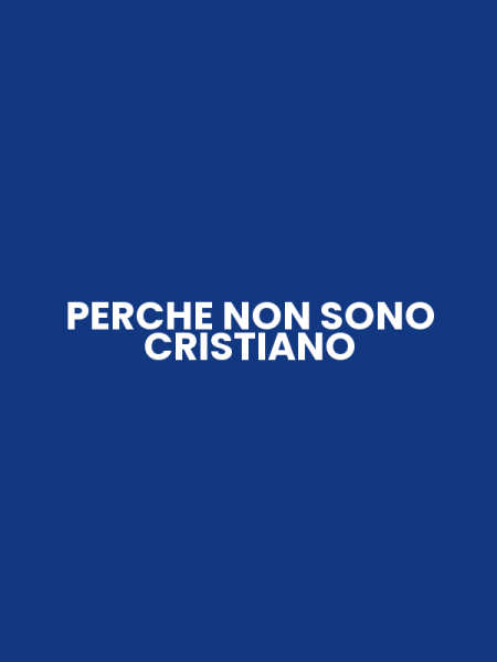 PERCHE NON SONO CRISTIANO