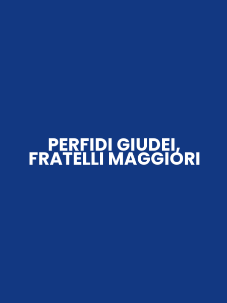 PERFIDI GIUDEI, FRATELLI MAGGIORI