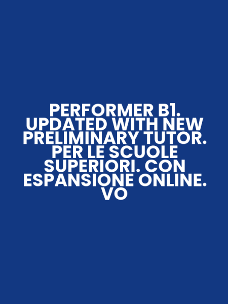 PERFORMER B1. UPDATED WITH NEW PRELIMINARY TUTOR. PER LE SCUOLE SUPERIORI. CON ESPANSIONE ONLINE. VO