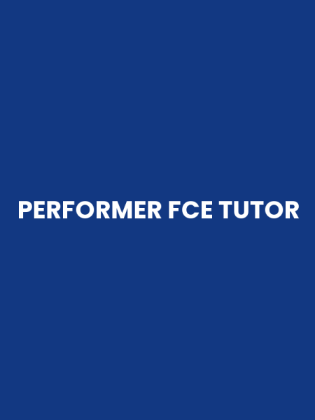PERFORMER FCE TUTOR