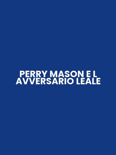 PERRY MASON E L AVVERSARIO LEALE