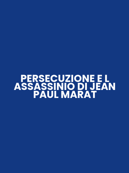 PERSECUZIONE E L ASSASSINIO DI JEAN PAUL MARAT