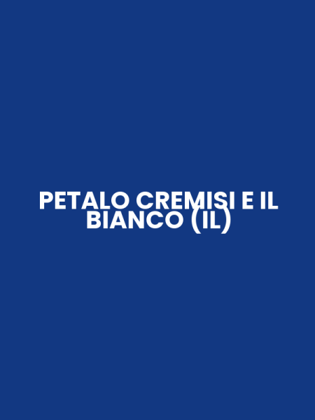 PETALO CREMISI E IL BIANCO (IL)