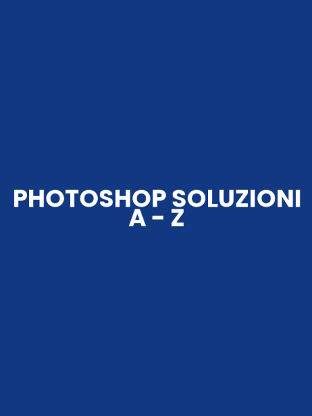 PHOTOSHOP SOLUZIONI A - Z