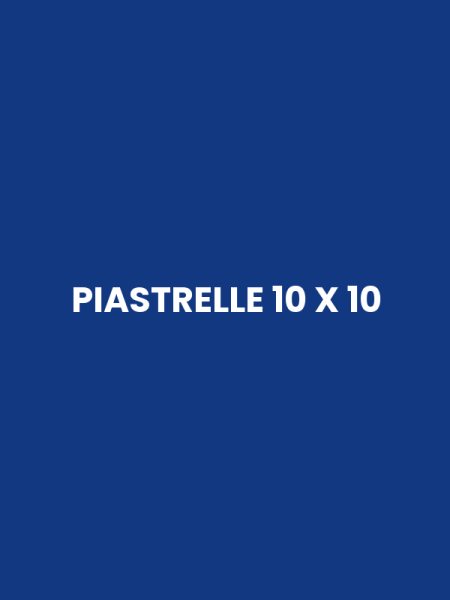 PIASTRELLE 10 X 10
