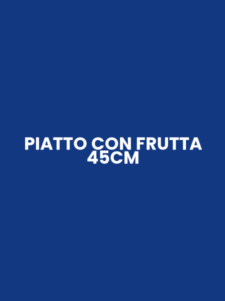 PIATTO CON FRUTTA 45CM