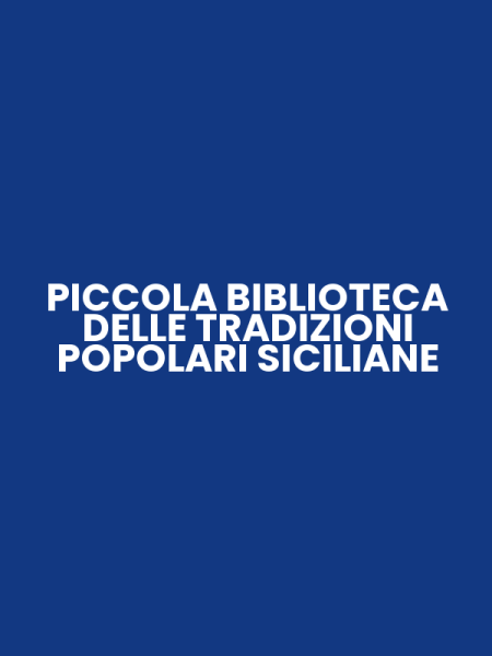 PICCOLA BIBLIOTECA DELLE TRADIZIONI POPOLARI SICILIANE
