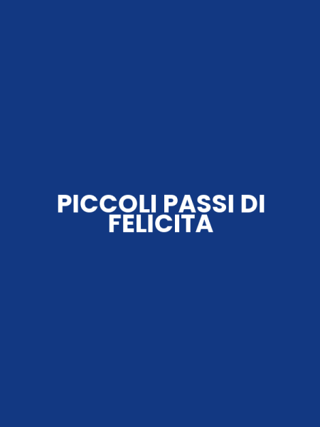 PICCOLI PASSI DI FELICITA