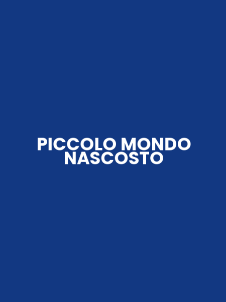 PICCOLO MONDO NASCOSTO