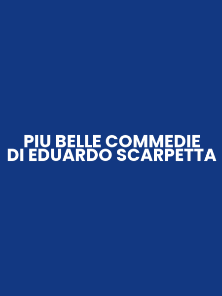 PIU BELLE COMMEDIE DI EDUARDO SCARPETTA