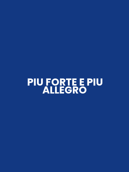 PIU FORTE E PIU ALLEGRO
