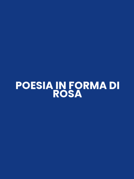 POESIA IN FORMA DI ROSA