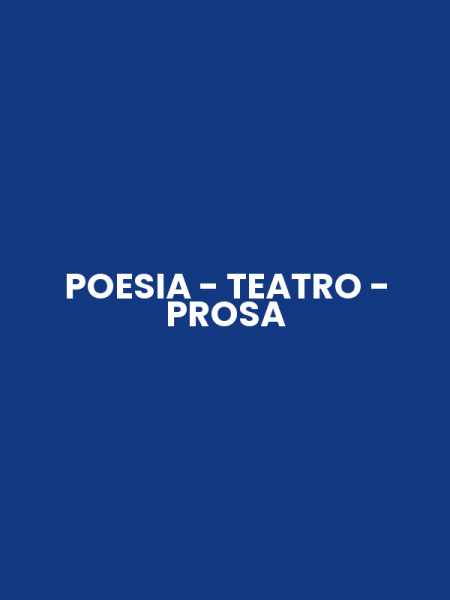 POESIA - TEATRO - PROSA