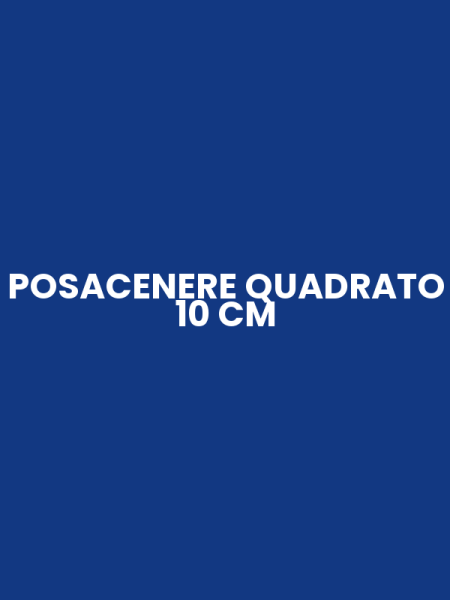 POSACENERE QUADRATO 10 CM