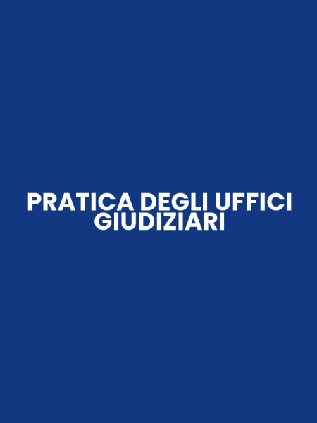 PRATICA DEGLI UFFICI GIUDIZIARI