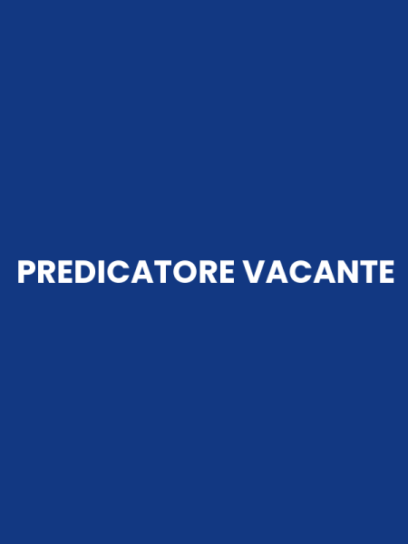 PREDICATORE VACANTE