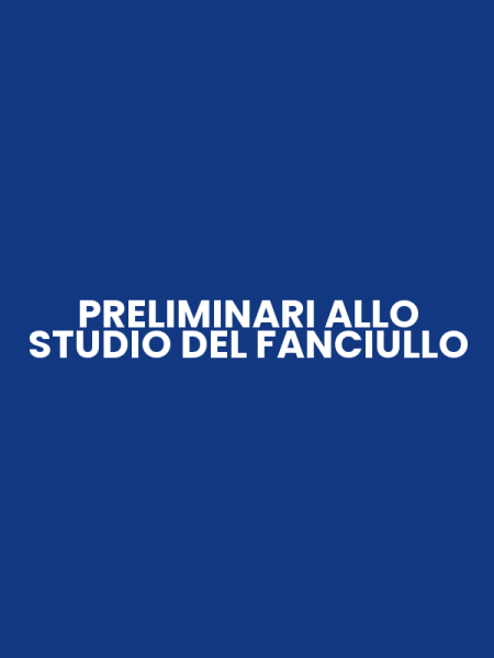 PRELIMINARI ALLO STUDIO DEL FANCIULLO