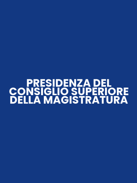 PRESIDENZA DEL CONSIGLIO SUPERIORE DELLA MAGISTRATURA