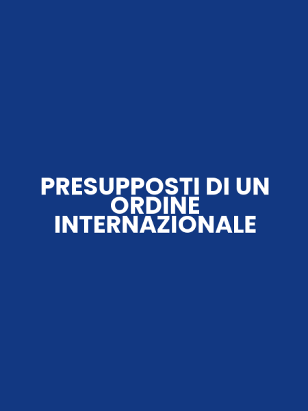 PRESUPPOSTI DI UN ORDINE INTERNAZIONALE