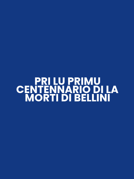PRI LU PRIMU CENTENNARIO DI LA MORTI DI BELLINI