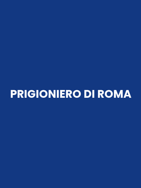 PRIGIONIERO DI ROMA