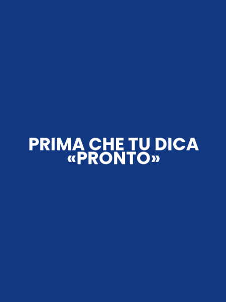 PRIMA CHE TU DICA «PRONTO»