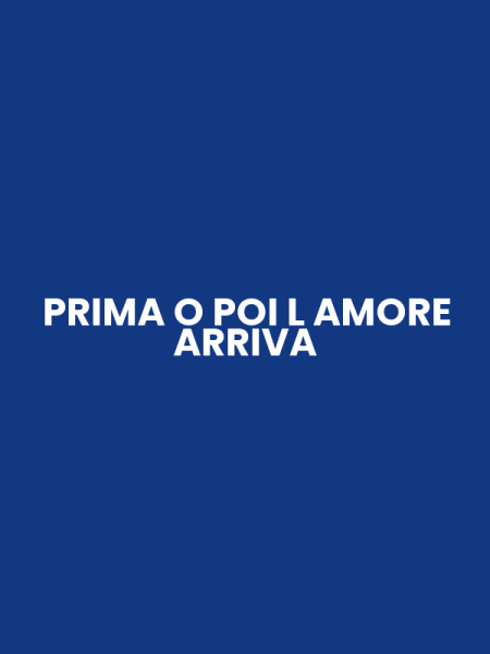 PRIMA O POI L AMORE ARRIVA
