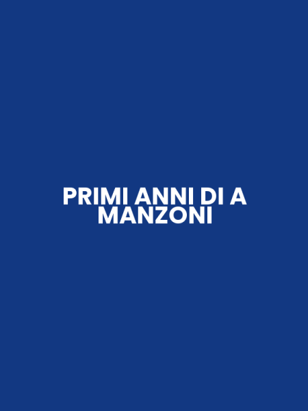 PRIMI ANNI DI A MANZONI