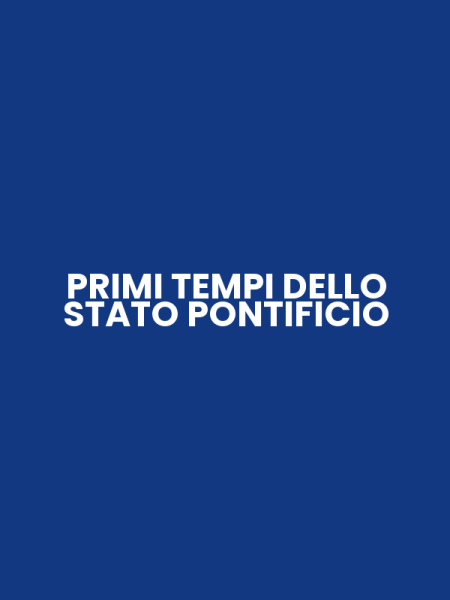 PRIMI TEMPI DELLO STATO PONTIFICIO