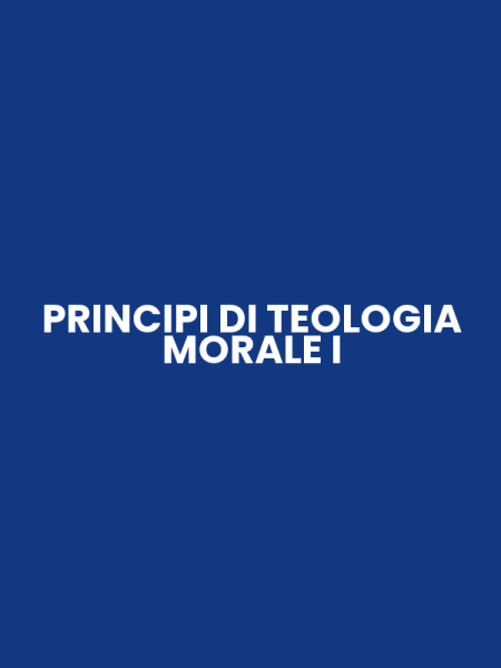 PRINCIPI DI TEOLOGIA MORALE I