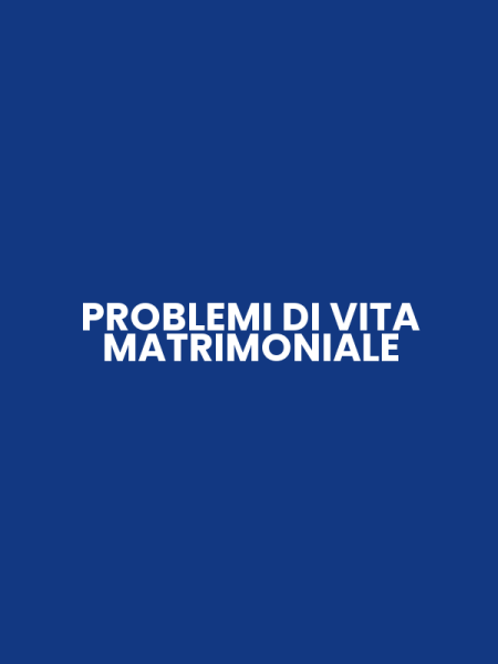 PROBLEMI DI VITA MATRIMONIALE