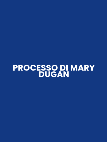PROCESSO DI MARY DUGAN