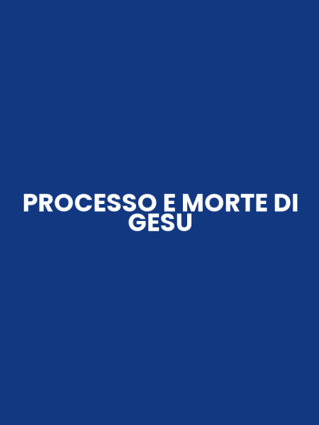 PROCESSO E MORTE DI GESU